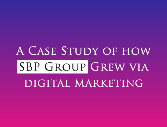 A Case Study of how SBP Group Grew via Digital Marketing